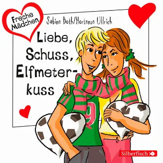 Freche Mädchen: Liebe, Schuss, Elfmeterkuss by Hortense Ullrich