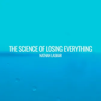 The Science of Losing Everything by Nathan Laskar