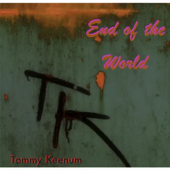 End of the World by Tommy Keenum