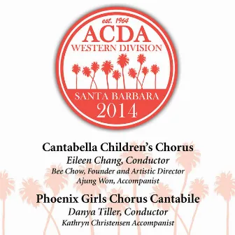 ACDA Western Division Santa Barbara 2014: Cantabella Children's Chorus & Phoenix Girls Chorus Cantabile (Live) by Danya Tiller