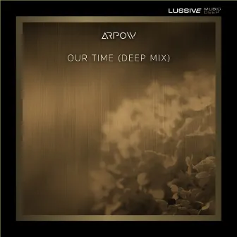 Our Time (Deep Mix) by Arpow