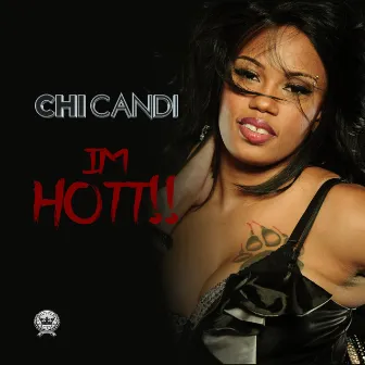 I'm Hott by Chi Candi