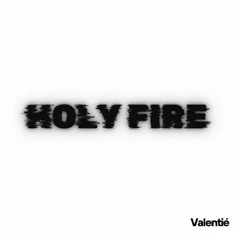 holy fire by valentié