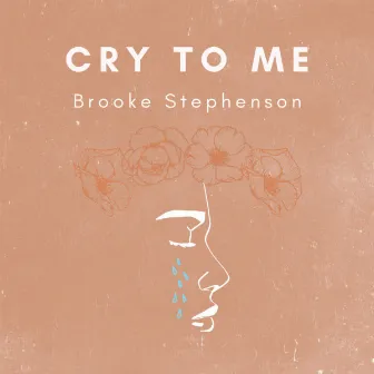 Cry To Me by Brooke Stephenson