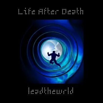 Life After Death by leadthewrld