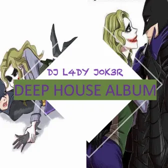 Dj L4dy J0k3r Deep House Album by DJ L4dy J0K3r