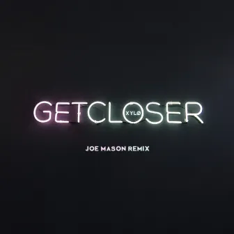 Get Closer (Joe Mason Remix) by XYLØ