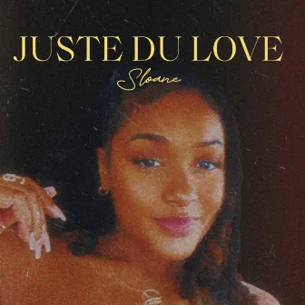 Juste du Love by Sloane