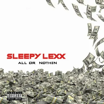 All or Nothin by Sleepy Lexx