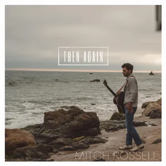 Then Again by Mitch Rossell