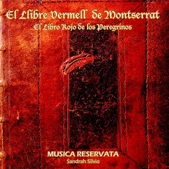 El Llibre Vermell de Montserrat. El Libro Rojo de los Peregrinos by Musica Reservata