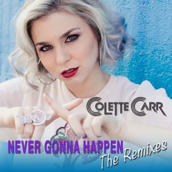 Never Gonna Happen (The Remixes) by Colette Carr