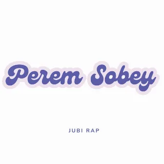 Perem Sobey by Jubi Rap