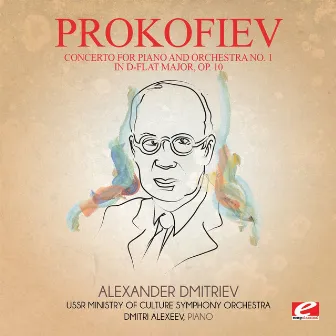 Prokofiev: Concerto for Piano and Orchestra No. 1 in D-Flat Major, Op. 10 (Digitally Remastered) by Dmitri Alexeev