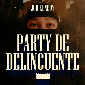 Party de Delincuentes by Jou Kenedy