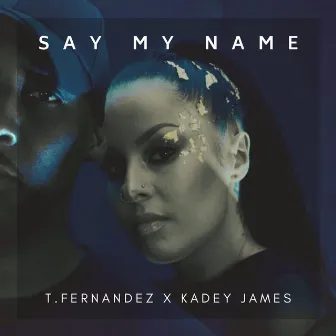 Say My Name by T.Fernandez