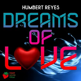 Dreams Of Love by Humbert Reyes