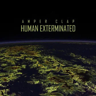 Human Exterminated by Amper Clap