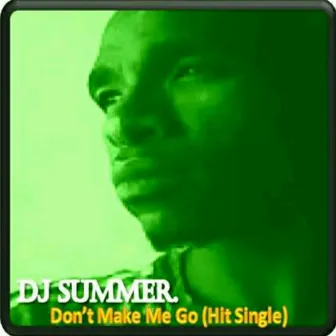 Don't Make Me Go by DJ Summer