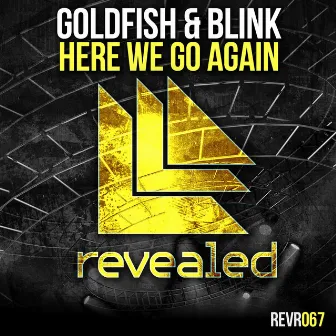 Here We Go Again by Goldfish & Blink