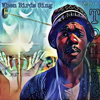 When Birds Sing by Tommy G