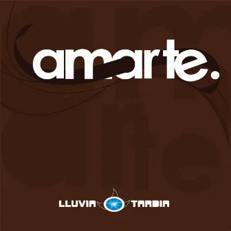 Amarte by Lluvia Tardia