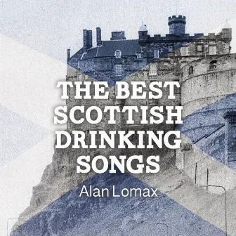 The Best Scottish Drinking Songs by Alan Lomax