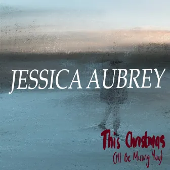 This Christmas (I'll Be Missing You) by Jessica Aubrey