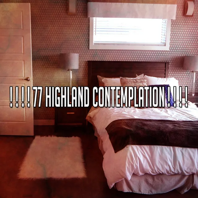 ! ! ! ! 77 Highland Contemplation ! ! ! !