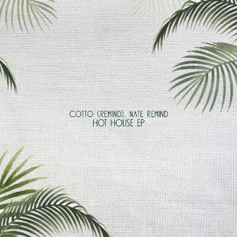 Hot House EP by Cotto (Remind)