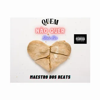 Quem Não Quer Sou Eu by Maestro dos Beats