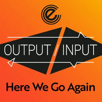 Here We Go Again by OUTPUT / INPUT