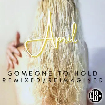 Someone To Hold (Remixed / Reimagined) by April