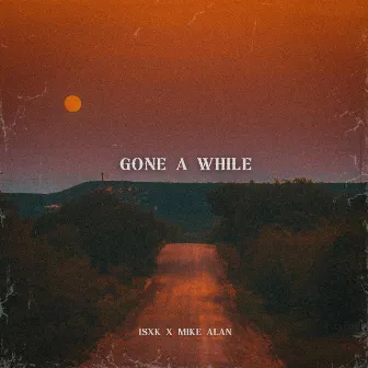 Gone a While by ISXK