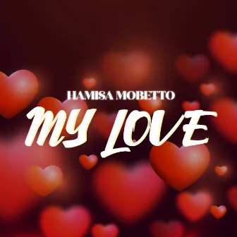 My Love by Hamisa Mobetto