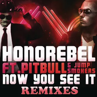 Now You See It (Remixes) (feat. Pitbull & Jump Smokers) by Honorebel