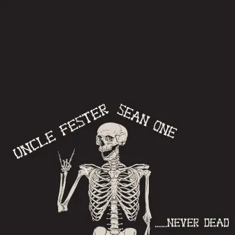 ...Never Dead by Sean One