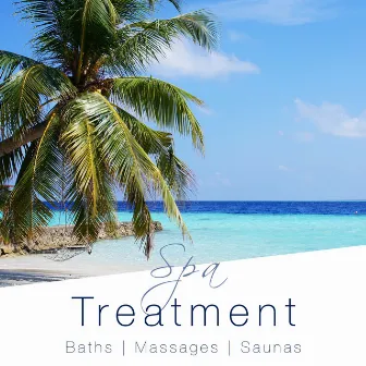 Spa Treatment: Relaxing Instrumental Music for Baths, Massages and Saunas. Relax in the Naturally Warm Waters of the Best Spas in the World by Spa Music Spa