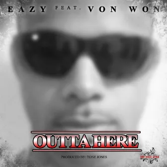 Outta Here (feat. Von Won) by Eazy