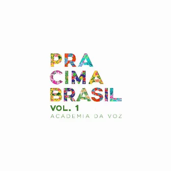 Pra Cima Brasil, Vol. 1 by Academia da Voz