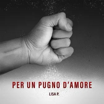 Per Un Pugno D’Amore by Lisa P.