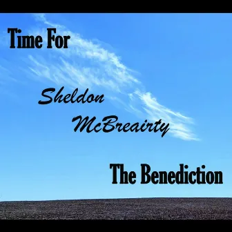 Time For The Benediction by Sheldon McBreairty