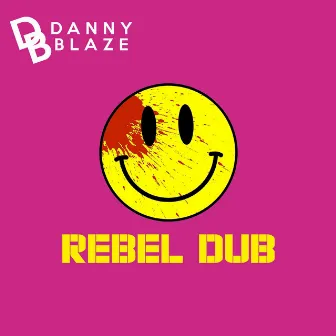 Rebel Dub by Danny Blaze