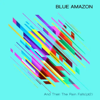 And Then the Rain Falls (Remixes) by Blue Amazon