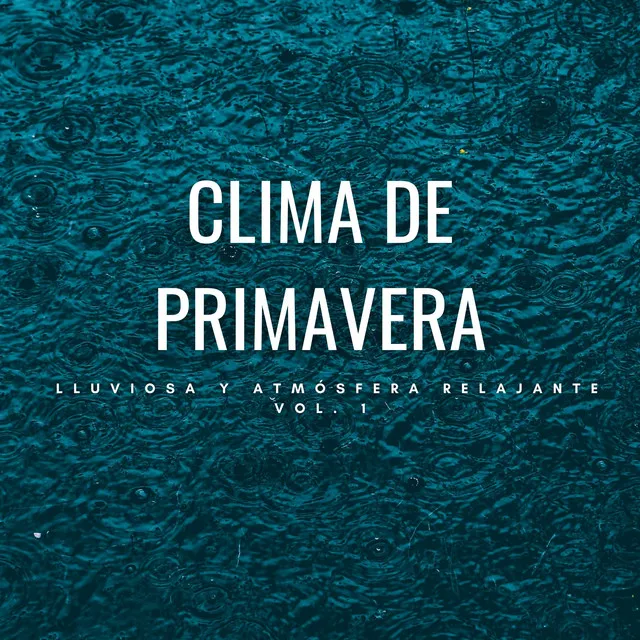 Clima De Primavera Lluviosa Y Atmósfera Relajante Vol. 1