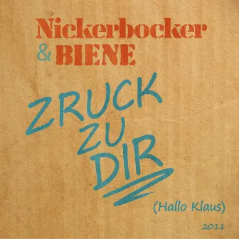 Zruck zu Dir (Hallo Klaus) 2011 by Nickerbocker & Biene