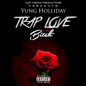 Trap Love (4 YO Bitch) by Yung Holliday