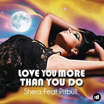 Love You More Than U Do (feat. Pitbull) by Shera