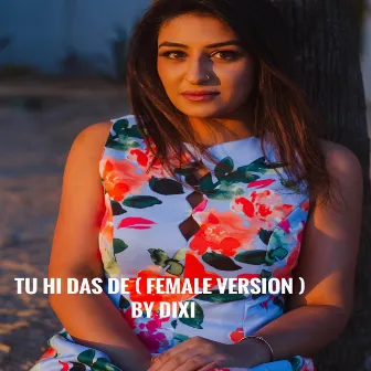 Tu Hi Das De (Female Version) by Dixi