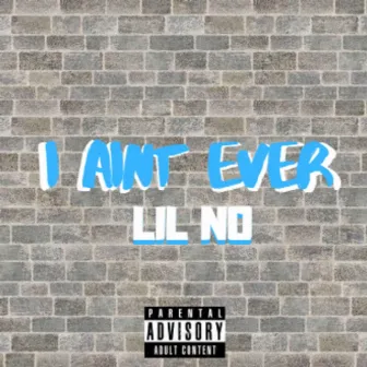 I Ain't Ever by Lil No